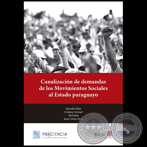 CANALIZACIN DE DEMANDAS DE LOS MOVIMIENTOS SOCIALES AL ESTADO PARAGUAYO - Autores: MARIELLE PALAU, CRISTINA CORONEL, ABEL IRALA, JUAN CARLOS YUSTE - Junio 2018